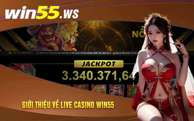 Giới thiệu về Live Casino Win55