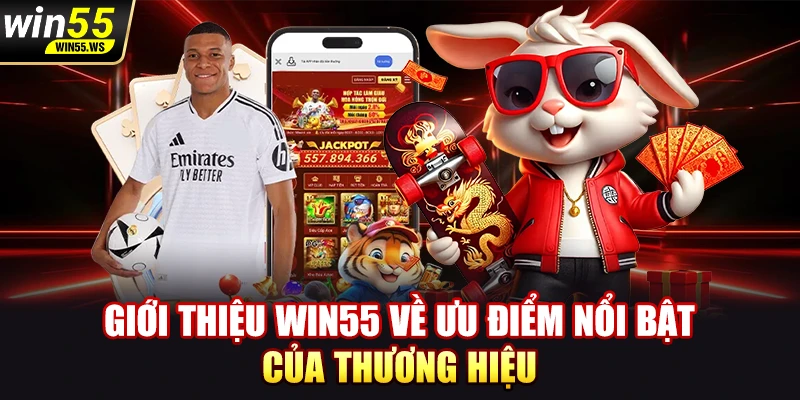 Giới thiệu WIN55 về ưu điểm nổi bật của thương hiệu