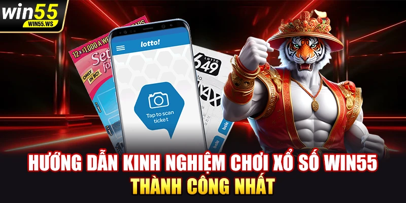Hướng dẫn kinh nghiệm chơi xổ số WIN55 thành công nhất