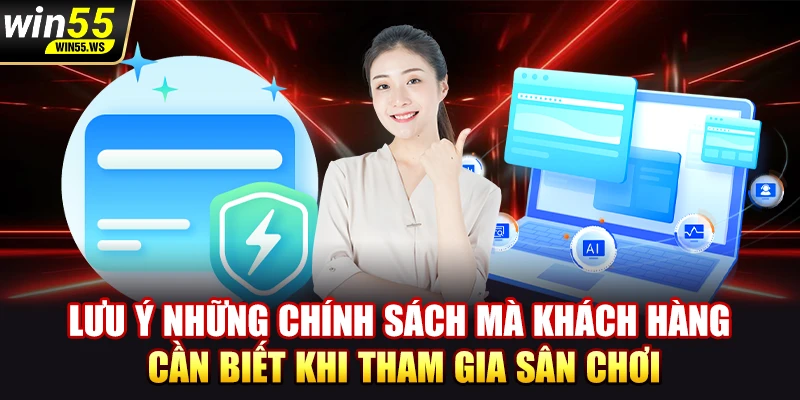 Lưu ý những chính sách mà khách hàng cần biết khi tham gia sân chơi