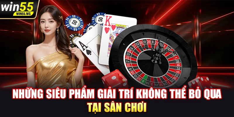 Những siêu phẩm giải trí không thể bỏ qua tại sân chơi 