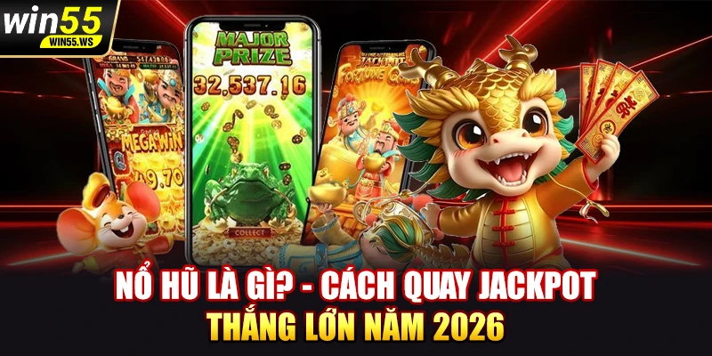 Nổ hũ là gì win55