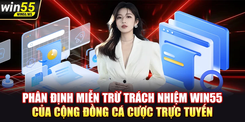 Phân định miễn trừ trách nhiệm WIN55 của cộng đồng cá cược trực tuyến