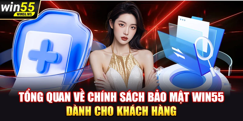 Tổng quan về chính sách bảo mật WIN55 dành cho khách hàng